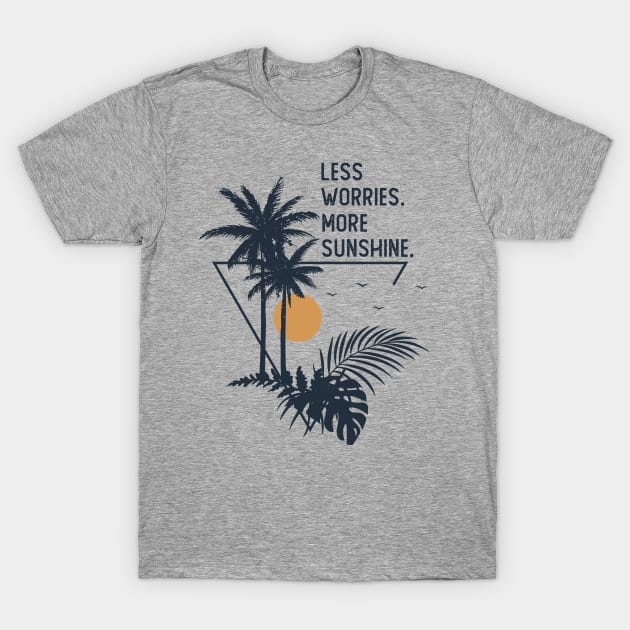 Less Worries More Sunshine T-Shirt by RKP'sTees